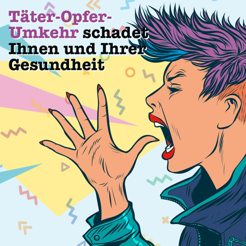 Bild mit Spruch: Täter-Opfer-Umkehr schadet Ihnen und Ihrer Gesundheit